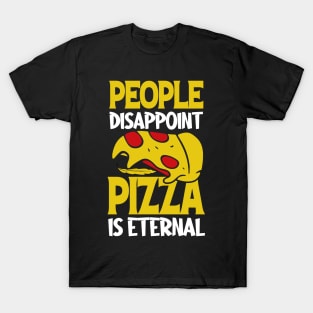 People Disappoint Pizza is Eternal T-Shirt